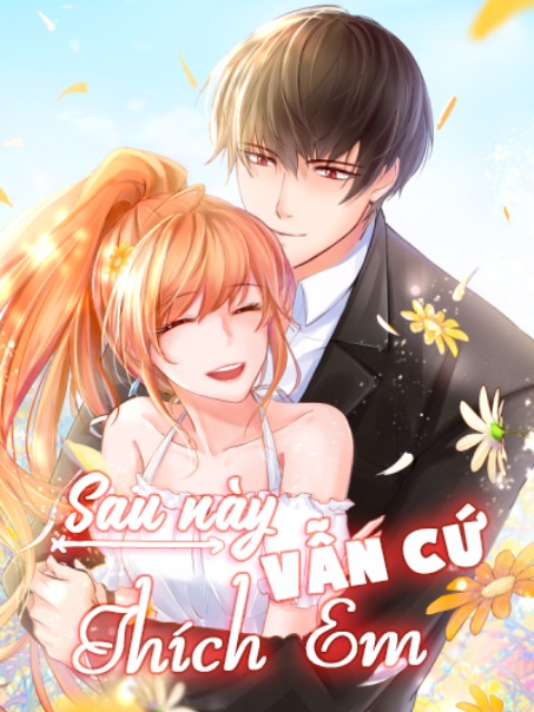 Sau Này Vẫn Cứ Thích Anh [Tiếng Việt] - otakusan.net